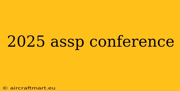 2025 assp conference