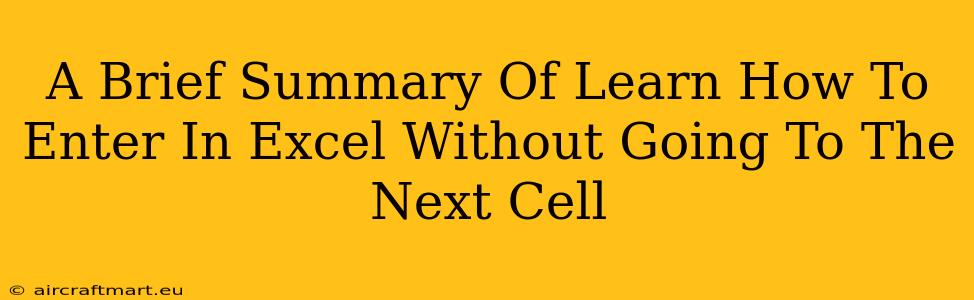 A Brief Summary Of Learn How To Enter In Excel Without Going To The Next Cell