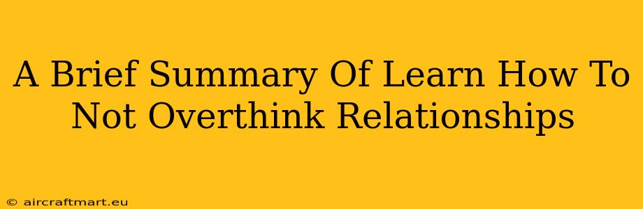 A Brief Summary Of Learn How To Not Overthink Relationships