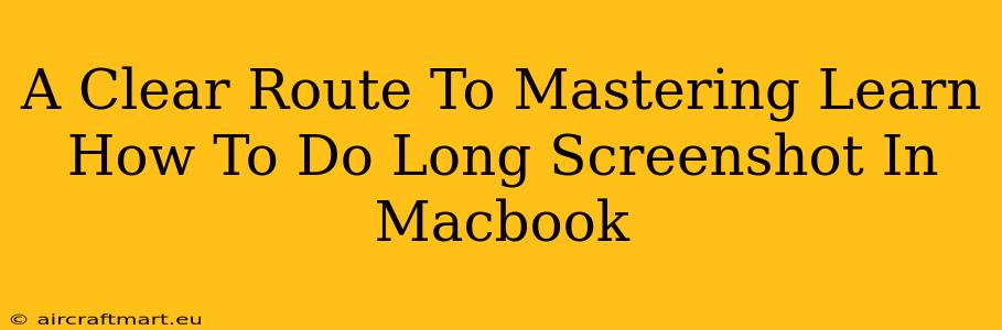 A Clear Route To Mastering Learn How To Do Long Screenshot In Macbook