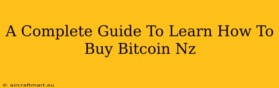 A Complete Guide To Learn How To Buy Bitcoin Nz