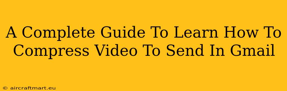 A Complete Guide To Learn How To Compress Video To Send In Gmail