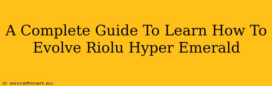 A Complete Guide To Learn How To Evolve Riolu Hyper Emerald