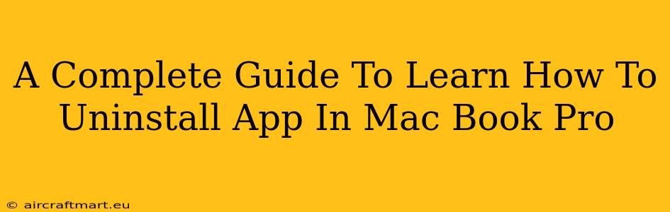 A Complete Guide To Learn How To Uninstall App In Mac Book Pro