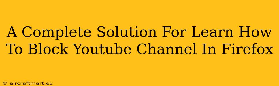 A Complete Solution For Learn How To Block Youtube Channel In Firefox