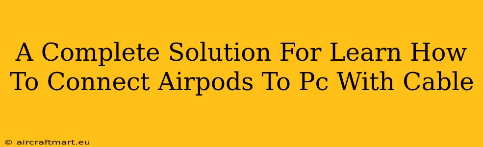 A Complete Solution For Learn How To Connect Airpods To Pc With Cable