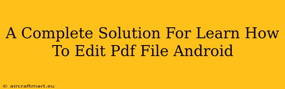 A Complete Solution For Learn How To Edit Pdf File Android