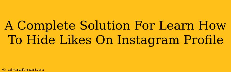 A Complete Solution For Learn How To Hide Likes On Instagram Profile