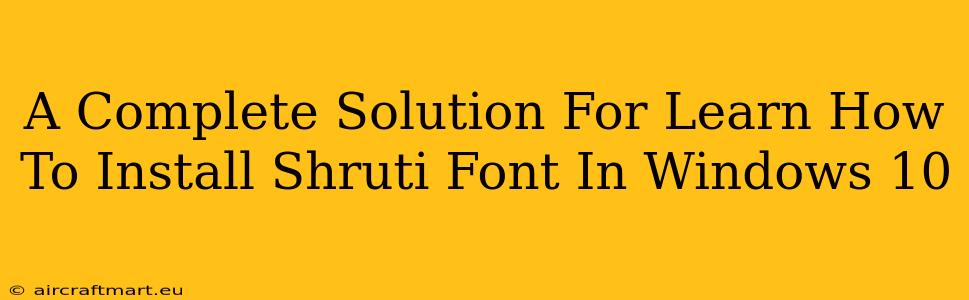 A Complete Solution For Learn How To Install Shruti Font In Windows 10