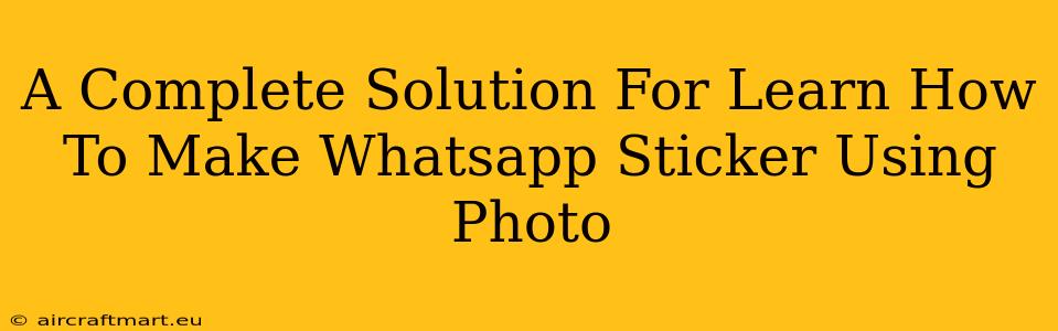 A Complete Solution For Learn How To Make Whatsapp Sticker Using Photo