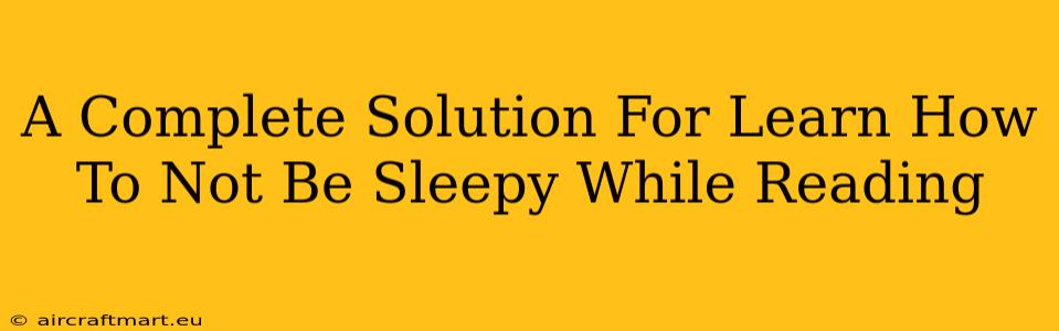 A Complete Solution For Learn How To Not Be Sleepy While Reading