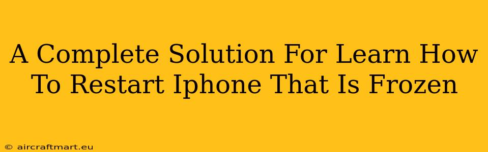 A Complete Solution For Learn How To Restart Iphone That Is Frozen