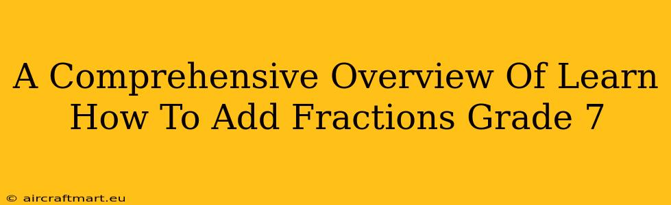 A Comprehensive Overview Of Learn How To Add Fractions Grade 7