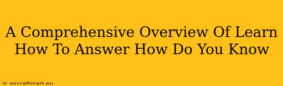 A Comprehensive Overview Of Learn How To Answer How Do You Know