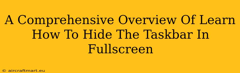 A Comprehensive Overview Of Learn How To Hide The Taskbar In Fullscreen