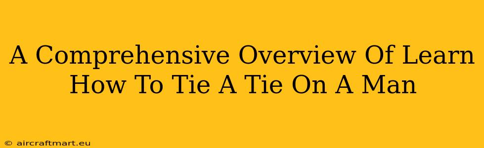 A Comprehensive Overview Of Learn How To Tie A Tie On A Man