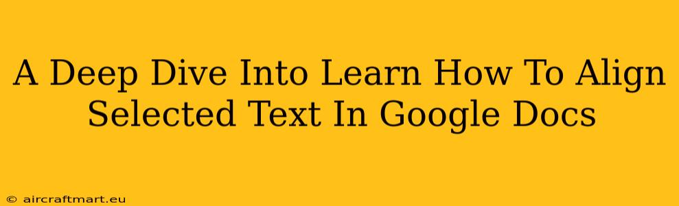 A Deep Dive Into Learn How To Align Selected Text In Google Docs