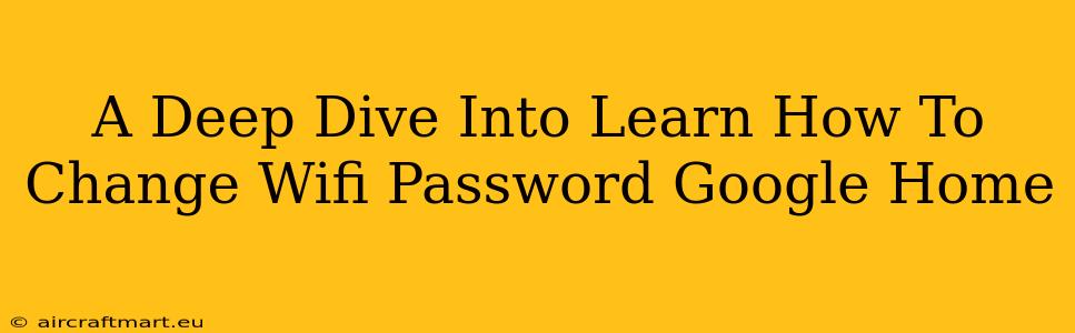 A Deep Dive Into Learn How To Change Wifi Password Google Home
