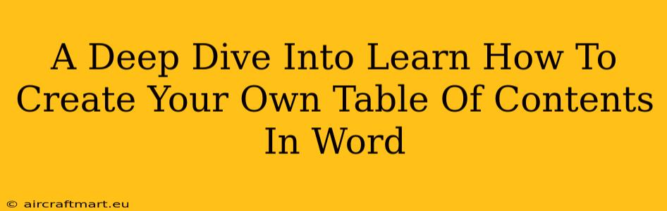 A Deep Dive Into Learn How To Create Your Own Table Of Contents In Word