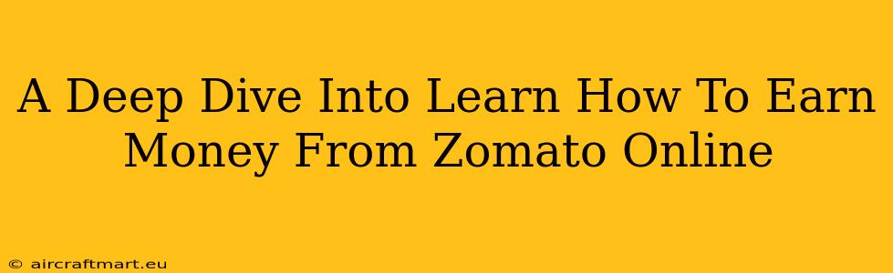 A Deep Dive Into Learn How To Earn Money From Zomato Online