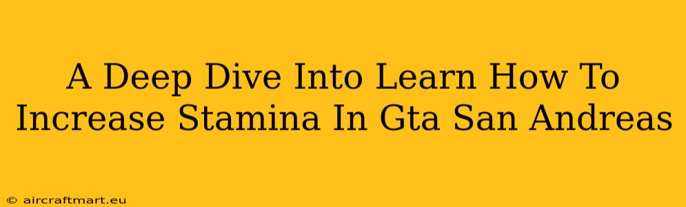 A Deep Dive Into Learn How To Increase Stamina In Gta San Andreas