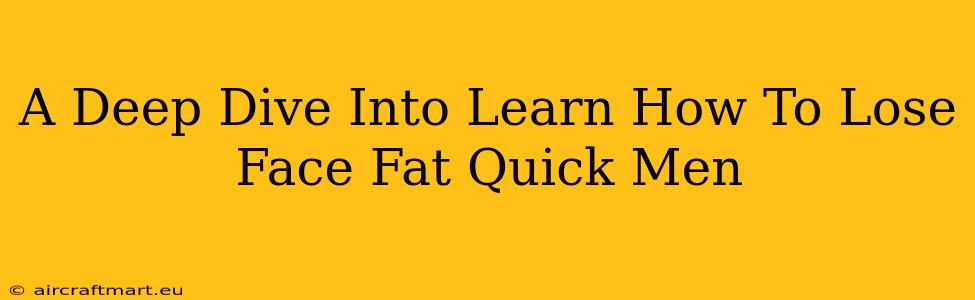 A Deep Dive Into Learn How To Lose Face Fat Quick Men