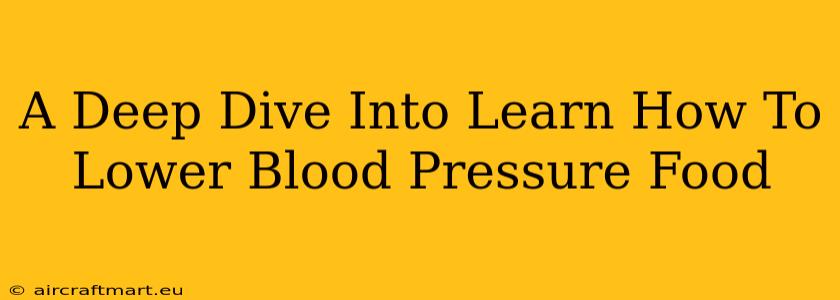 A Deep Dive Into Learn How To Lower Blood Pressure Food