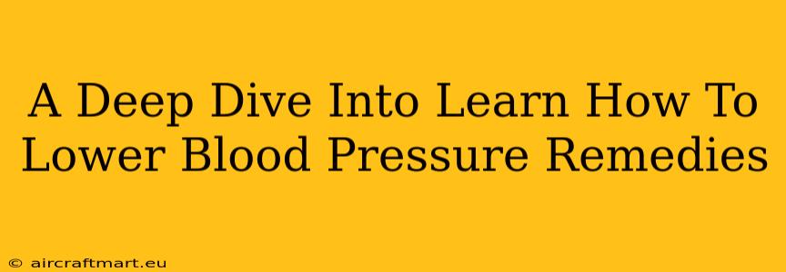 A Deep Dive Into Learn How To Lower Blood Pressure Remedies