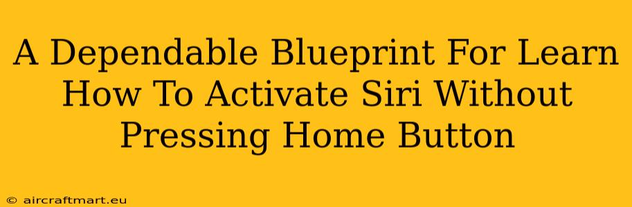 A Dependable Blueprint For Learn How To Activate Siri Without Pressing Home Button