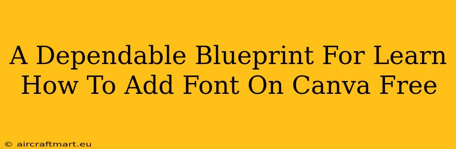 A Dependable Blueprint For Learn How To Add Font On Canva Free