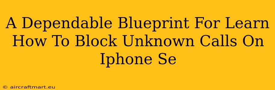 A Dependable Blueprint For Learn How To Block Unknown Calls On Iphone Se