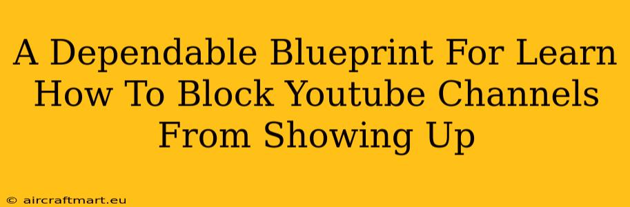 A Dependable Blueprint For Learn How To Block Youtube Channels From Showing Up