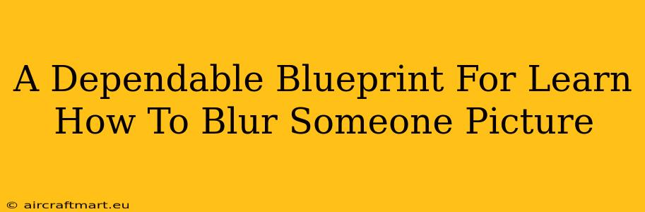 A Dependable Blueprint For Learn How To Blur Someone Picture