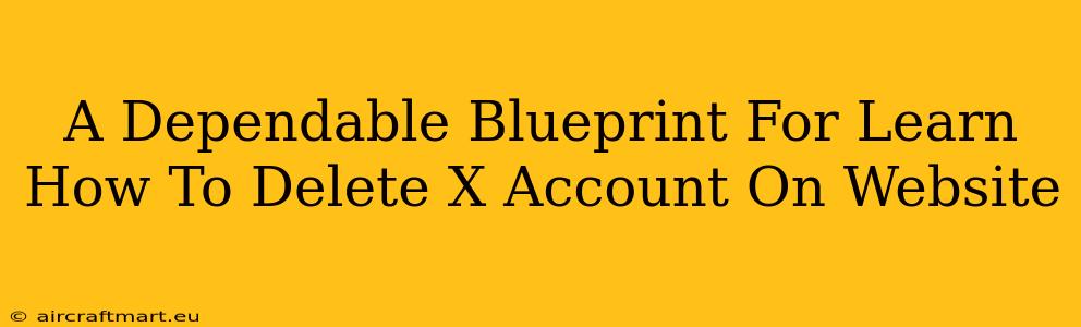 A Dependable Blueprint For Learn How To Delete X Account On Website