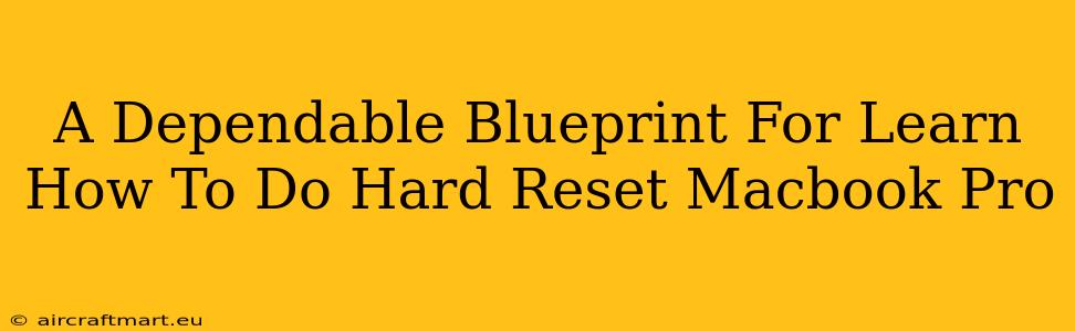 A Dependable Blueprint For Learn How To Do Hard Reset Macbook Pro