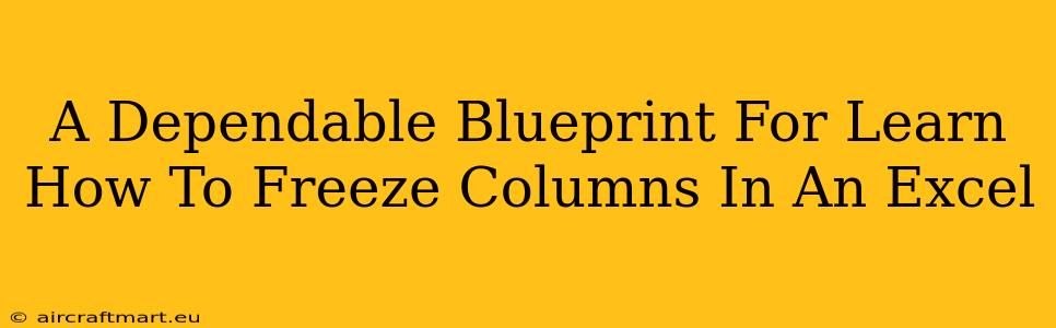 A Dependable Blueprint For Learn How To Freeze Columns In An Excel