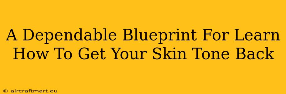 A Dependable Blueprint For Learn How To Get Your Skin Tone Back