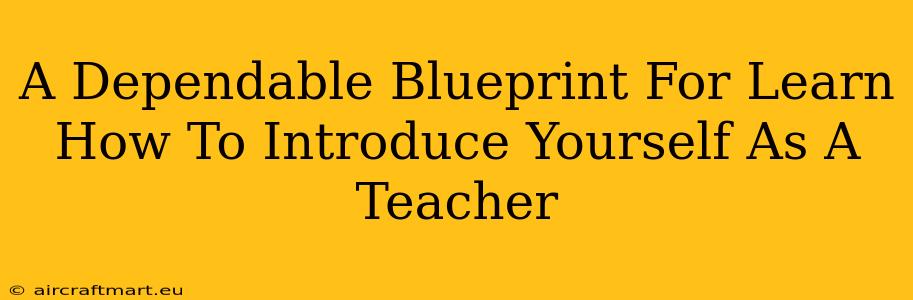 A Dependable Blueprint For Learn How To Introduce Yourself As A Teacher