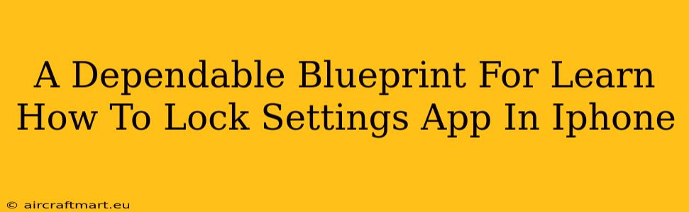 A Dependable Blueprint For Learn How To Lock Settings App In Iphone