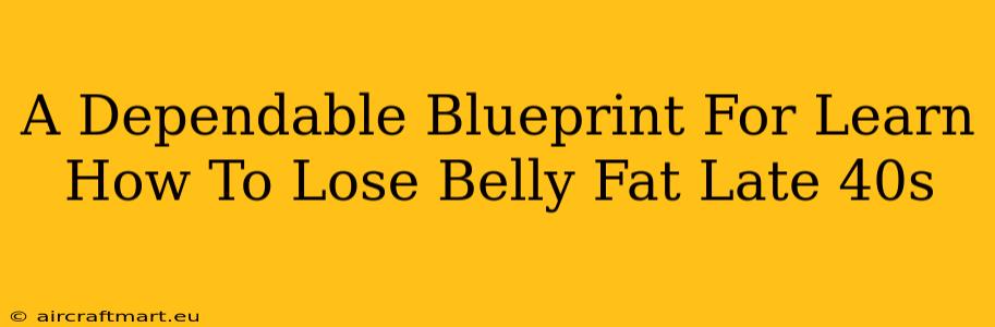 A Dependable Blueprint For Learn How To Lose Belly Fat Late 40s