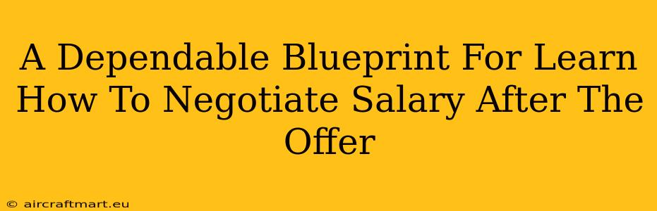 A Dependable Blueprint For Learn How To Negotiate Salary After The Offer