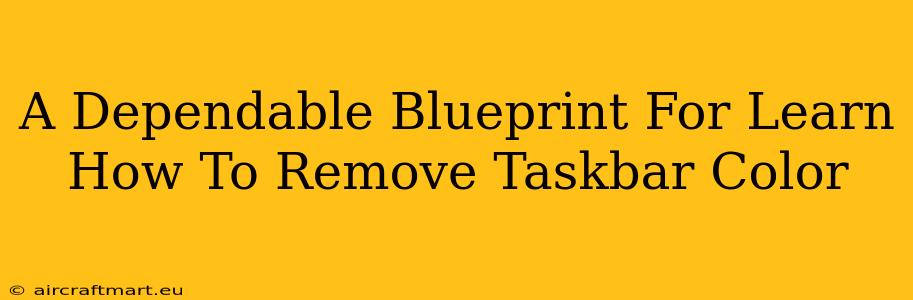 A Dependable Blueprint For Learn How To Remove Taskbar Color