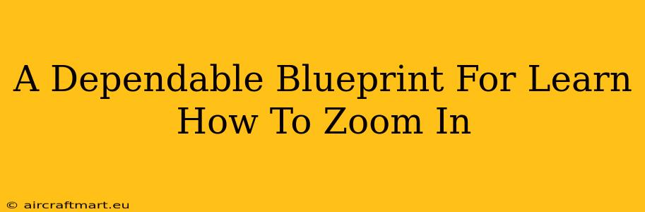 A Dependable Blueprint For Learn How To Zoom In