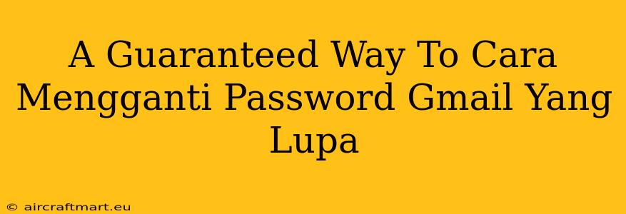 A Guaranteed Way To Cara Mengganti Password Gmail Yang Lupa