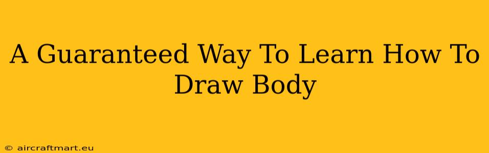 A Guaranteed Way To Learn How To Draw Body