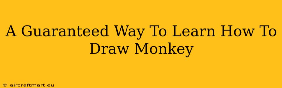 A Guaranteed Way To Learn How To Draw Monkey