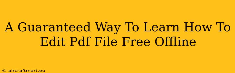 A Guaranteed Way To Learn How To Edit Pdf File Free Offline