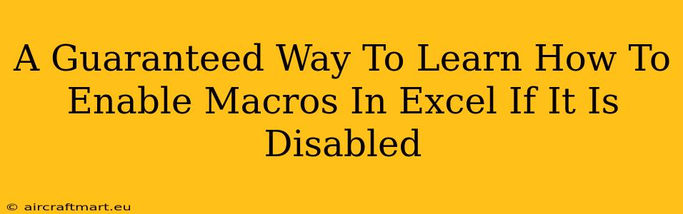 A Guaranteed Way To Learn How To Enable Macros In Excel If It Is Disabled