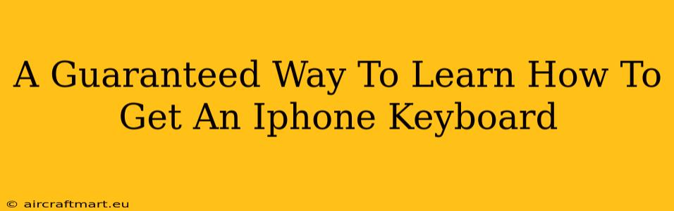 A Guaranteed Way To Learn How To Get An Iphone Keyboard