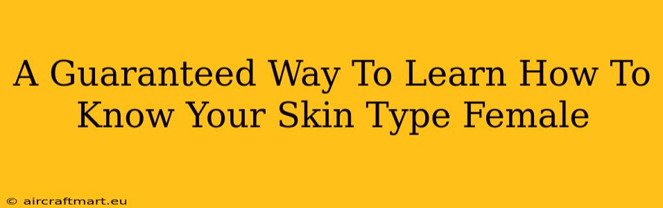 A Guaranteed Way To Learn How To Know Your Skin Type Female